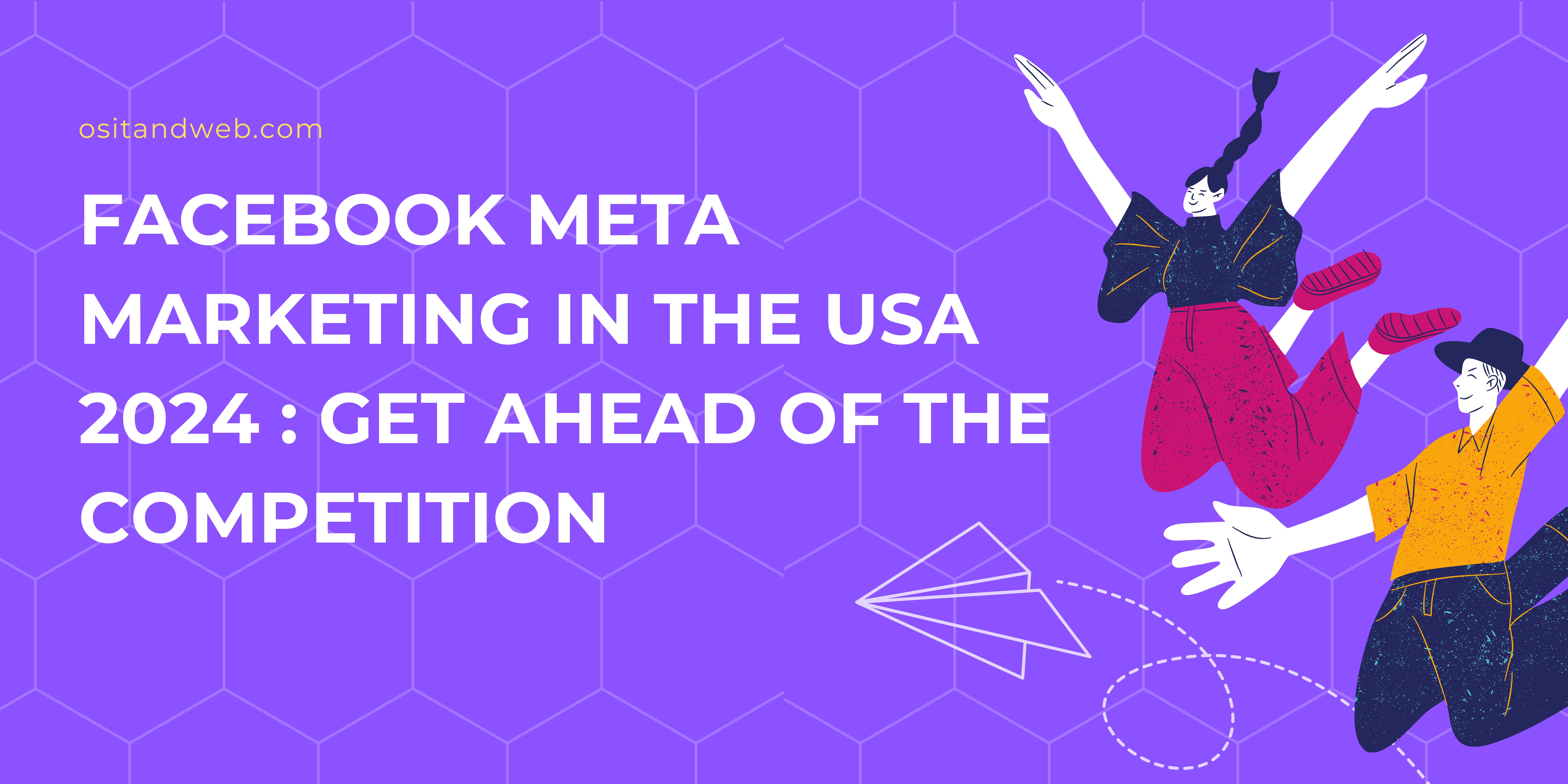 Facebook Meta Marketing in the USA 2024 : Get Ahead of the Competition